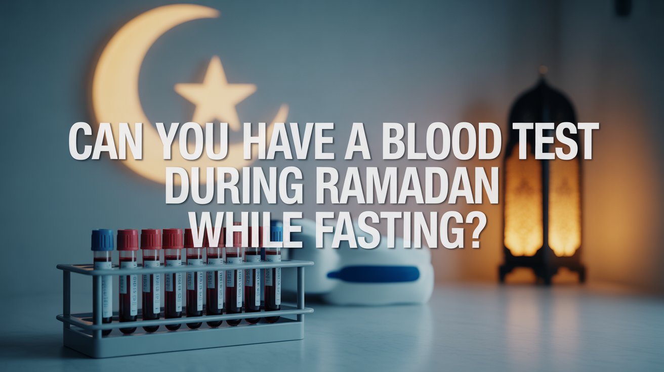 Can You Have a Blood Test During Ramadan While Fasting?